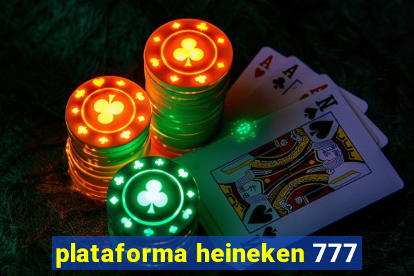 plataforma heineken 777